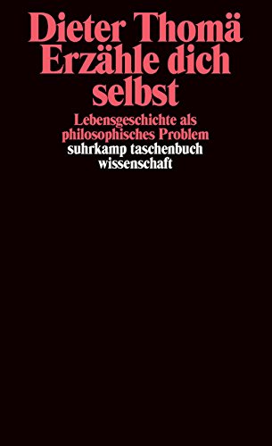 Erzähle dich selbst: Lebensgeschichte als philosophisches Problem (suhrkamp taschenbuch wissenschaft)