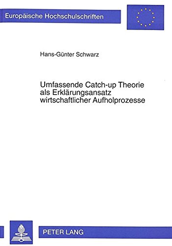 Preisvergleich Produktbild Umfassende Catch-up Theorie als Erklärungsansatz wirtschaftlicher Aufholprozesse (Europäische Hochschulschriften / European University Studies / Publications Universitaires Européennes)