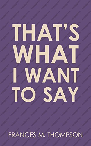 That's What I Want To Say (English Edition) That's What I Want To Say (English Edition)