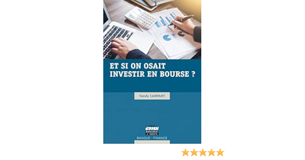 Amazon Fr Et Si On Osait Investir En Bourse Campart Sandy Livres