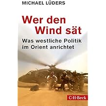Wer den Wind sät: Was westliche Politik im Orient anrichtet