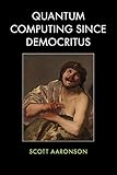 Quantum Computing since Democritus by