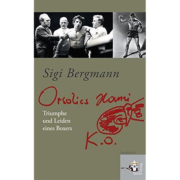 Orsolics Hansi K O Triumphe Und Leiden Eines Boxers Bergmann Sigi Amazon De Bucher