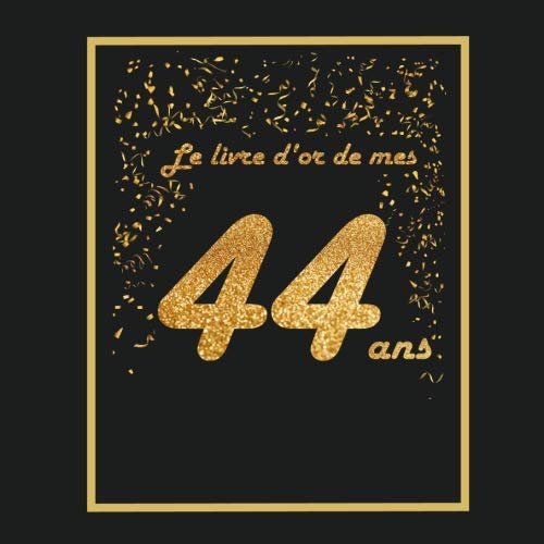 Download Le livre d'or de mes 44 ans: Thème black & or, livre à personnaliser pour anniversaire - 21x21cm 75 pages - pour fils, fille, soeur, frère, copain, copine, femme, mari Download Le livre d'or de mes 44 ans: Thème black & or, livre à personnaliser pour anniversaire - 21x21cm 75 pages - pour fils, fille, soeur, frère, copain, copine, femme, mari