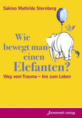Download Wie bewegt man einen Elefanten?: Weg vom Trauma, hin zum Leben Download Wie bewegt man einen Elefanten?: Weg vom Trauma, hin zum Leben