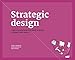 Strategic Design: 8 Essential Practices Every Strategic Designer Must Master: eight essential practices every strategic designer must master by