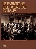 Image de Le fabbriche del tabacco in Italia. Dalle manifatture al patrimonio