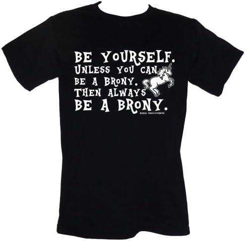BE YOURSELF Unless You Can Be A Brony Then Always BE A BRONY - Funny Slogan My Little Pony T-Shirt Sizes S-4XL (xxl)