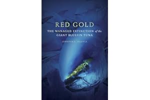 Red Gold: The Managed Extinction of the Giant Bluefin Tuna