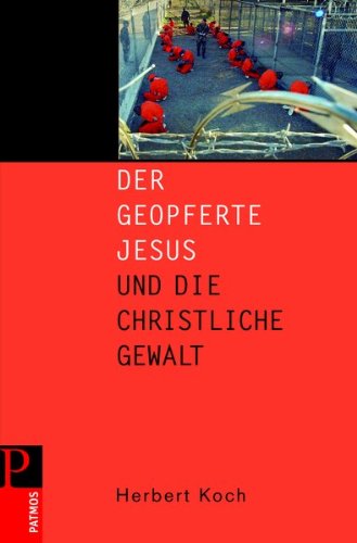 Download Der geopfert Jesus und die christliche Gewalt Download Der geopfert Jesus und die christliche Gewalt