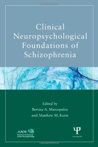 Clinical Neuropsychological Foundations of Schizophrenia (American Academy of Clinical Neuropsychology/Psychology Press Continuing Education Series)