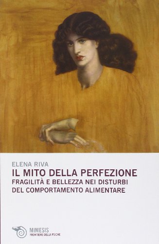 Il mito della perfezione. Fragilità e bellezza nei disturbi del comportamento alimentare