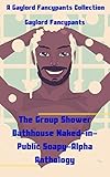  The Group Shower Bathhouse Naked-in-Public Soapy-Alpha Anthology: A Gaylord Fancypants Collection (English Edition)