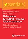 Mathematische Geschichten II - Rekursion, Teilbarkeit und Beweise: Für begabte Schülerinnen und Schüler in der Grundschule (essentials) by