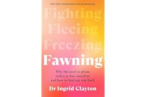 Fawning: Why the Need to Please Makes Us Lose Ourselves - and How to Find our Way Back
