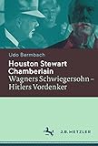 Houston Stewart Chamberlain: Wagners Schwiegersohn - Hitlers Vordenker