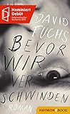 Bevor wir verschwinden: Roman by 