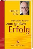 Der kleine Führer zum großen Erfolg: Schlüsselgedanken für ein erfolgreiches Leben by 