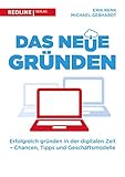 Das neue Gründen: Erfolgreich gründen in der digitalen Zeit - Chancen, Tipps und Geschäftsmodelle by Erik Renk, Michael Gebhardt