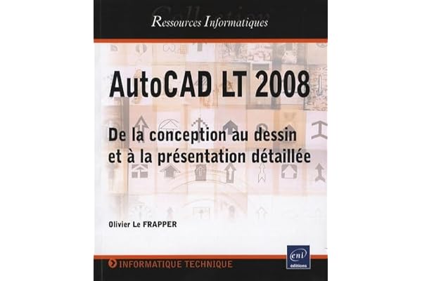AutoCAD LT 2008: De la conception au dessin et à la présentation détaillée