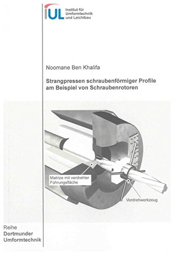 Preisvergleich Produktbild Strangpressen schraubenförmiger Profile am Beispiel von Schraubenrotoren (Dortmunder Umformtechnik)