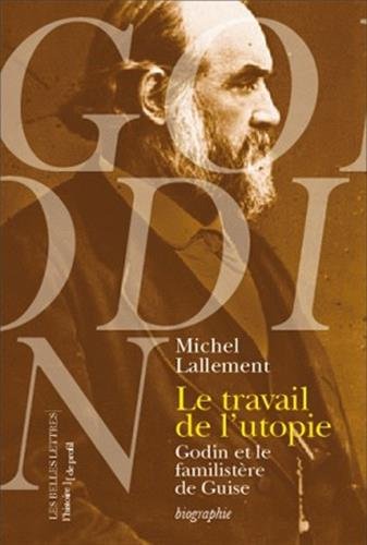 Le   travail de l'utopie : Godin et le Familistère de Guise