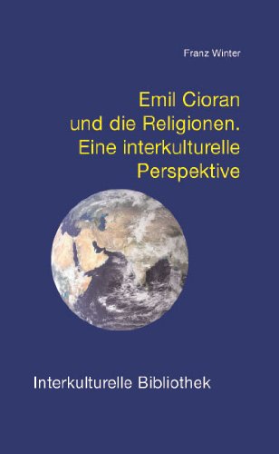 Download Emil Cioran und die Religionen. Eine interkulturelle Perspektive (Interkulturelle Bibliothek 107) Download Emil Cioran und die Religionen. Eine interkulturelle Perspektive (Interkulturelle Bibliothek 107)