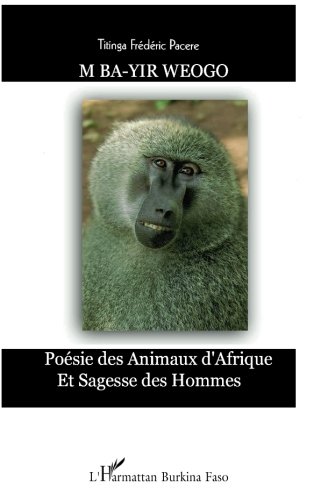 M ba-yir weogo (La patrie de mes pères) : Poème des animaux d'Afrique, édition bilingue mooré-français