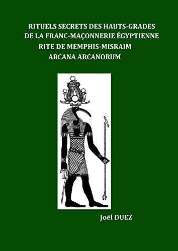 Rituels Secrets des Hauts-Grades de la Franc-Maçonnerie Egyptienne Rite de Memphis-Misraim Arcana Arcanorum gratuit Rituels Secrets des Hauts-Grades de la Franc-Maçonnerie Egyptienne Rite de Memphis-Misraim Arcana Arcanorum gratuit
