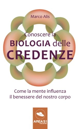 Conoscere la Biologia delle credenze: Come la mente influenza il benessere del nostro corpo Conoscere la Biologia delle credenze: Come la mente influenza il benessere del nostro corpo