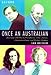 Once an Australian: Journeys with Barrie Humphries, Clive James, Germaine Greer and Robert Hughes by 