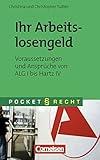 Pocket Recht: Ihr Arbeitslosengeld: Voraussetzungen und Ansprüche von ALG I bis Hartz IV by 