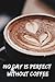 Produktbild No Day is perfect without Coffee: Notebook for Coffee  lovers / Notizbuch für Kaffeeliebhaber | DIN A5 / (6x9) |110 pages / Seiten  | Journal Paper / Liniert  |