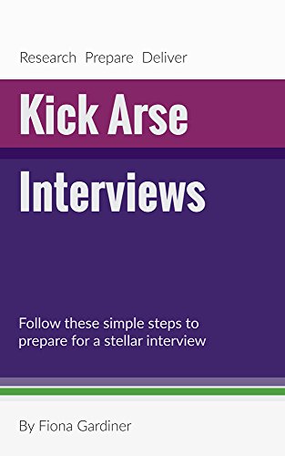 Download Kick Arse Interviews: Prepare to deliver a great interview using these simple steps