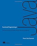 Functional Programming in Java: How functional techniques improve your Java programs by Pierre-Yves Saumont