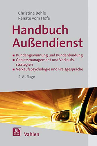 wHandbuch Außendienst: Kundengewinnung und Kundenbindung, Gebietsmanagement und Verkaufsstrategien, Verkaufspsychologie und Preisgespräche