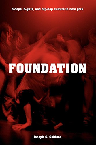 Foundation: B-Boys, B-Girls, and Hip-Hop Culture in New York Foundation: B-Boys, B-Girls, and Hip-Hop Culture in New York