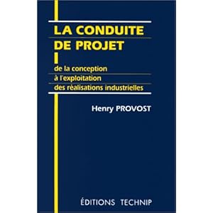 La conduite de projet: De la conception à l'exploitation des réalisations industrielles