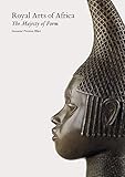 Royal Arts of Africa: The Majesty of Form by 