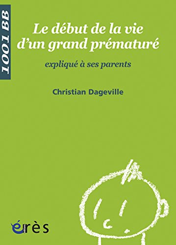 Download Le début de la vie d'un grand prématuré expliqué à ses parents Download Le début de la vie d'un grand prématuré expliqué à ses parents