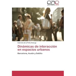 Dinámicas de interacción en espacios urbanos: Barcelona, Austin y Saltillo