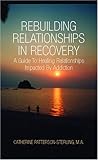 Image de Rebuilding Relationships In Recovery: A Guide To Healing Relationships Impacted By Addiction