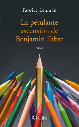 La  pétulante ascension de Benjamin Fabre : roman