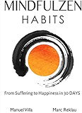 Mindfulzen Habits: From Suffering to Happiness in 30 Days
