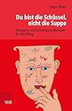 bachelor psychologie hagen erfahrungen  Du bist die Schüssel, nicht die Suppe: Akzeptanz- und Commitmenttherapie für den Alltag