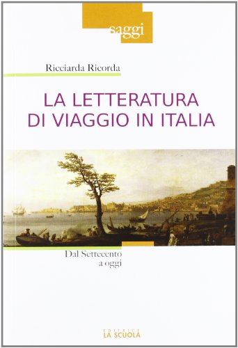 La letteratura di viaggio in Italia. Dal Settecento a oggi libro