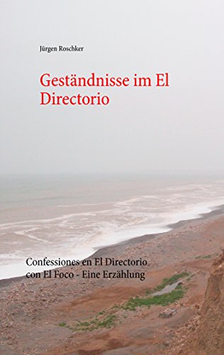Geständnisse im El Directorio: Confessiones en El Directorio con El Foco - Eine Erzählung von [Roschker, Jürgen]