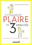 Comment plaire en 3 minutes : En tête-à-tête, au travail, en groupe