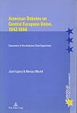 American Debates on Central E Union, 1942-1944: Documents of the American...