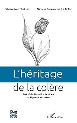 L'harmattan L'héritage de la colère: Récit de la Révolution iranienne au Moyen-Orient actuel